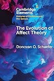 The Evolution of Affect Theory: The Humanities, the Sciences, and the Study of Power (Elements in Histories of Emotions and the Senses)