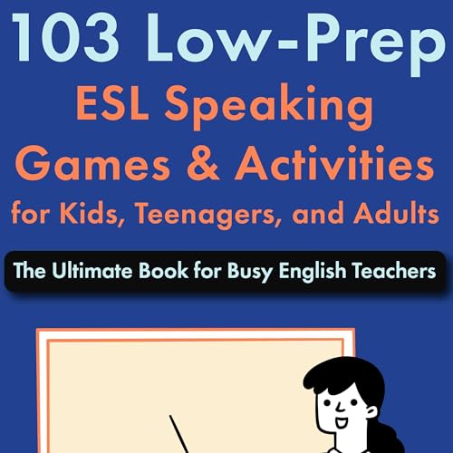103 Low-Prep ESL Speaking Games &amp;amp; Activities for Kids, Teenagers, and Adults by Jackie Bolen episode artwork