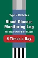 Type 2 Diabetes Blood Glucose Monitoring Log For Testing Your Blood Sugar 3 Times a Day (Type 2 Diabetes Blood Glucose Monitoring Logs) 1490964932 Book Cover