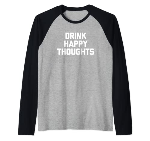 Drink Happy Thoughts T-Shirt divertente dicendo barista bere Maglia con Maniche Raglan