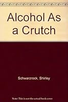 Alcohol As a Crutch 091347617X Book Cover