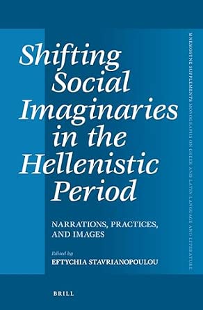 Shifting Social Imaginaries in the Hellenistic Period: Narrations, Practices, and Images: 363 Bilingual Edition book cover