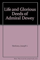Life & Glorious Deeds of Admiral Dewey B009DCZ65A Book Cover
