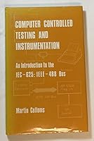 Computer controlled testing and instrumentation: An introduction to the IEC-625:IEEE-488 bus 0727303104 Book Cover