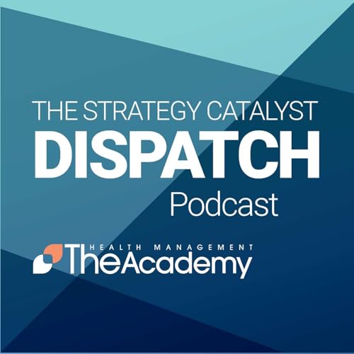 The Strategy Catalyst Dispatch Podcast Por The Health Management Academy arte de portada