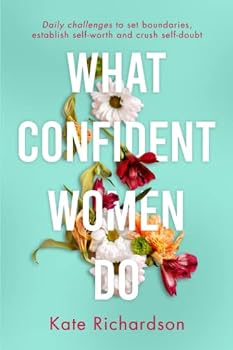 Paperback What Confident Women Do: Daily Challenges to Set Boundaries, Establish Self-Worth and Crush Self-Doubt Book