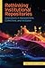 Rethinking Institutional Repositories:: Innovations in Management, Collections, and Inclusion
