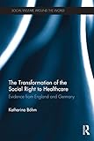  The Transformation of the Social Right to Healthcare: Evidence from England and Germany (Social Welfare Around the World) (English Edition)