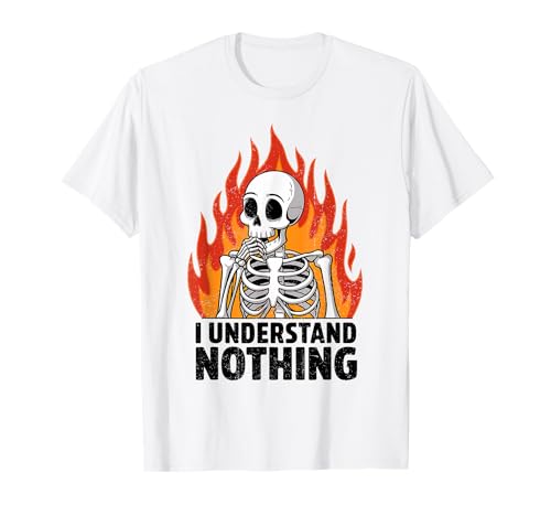 I Understand Nothing Skeleton Funny Halloween Hombres Mujeres Camiseta
