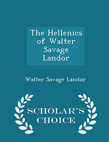 The Hellenics of Walter Savage Landor - Scholar... 1297361709 Book Cover