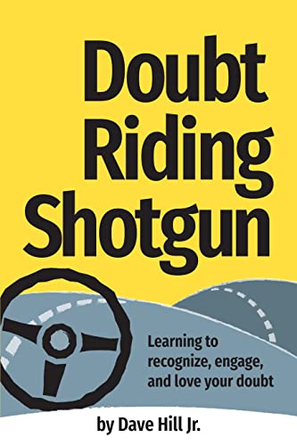 Doubt Riding Shotgun: Learning to Recognize, Engage, and Love Your Doubt