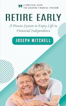 Paperback Retire Early: A Practical Guide for Securing Financial Freedom (A Proven System to Enjoy Life in Financial Independence) Book