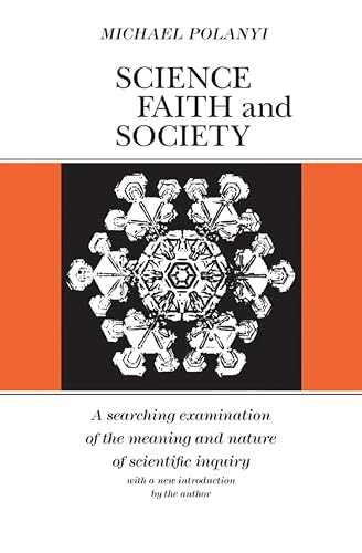 Science, Faith and Society: A searching examination of the meaning and nautre of scientific inquiry (Phoenix Books)