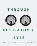 Through Post-Atomic Eyes (Volume 29) (McGill-Queen's/Beaverbrook Canadian Foundation Studies in Art History)
