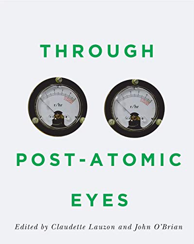 Through Post-Atomic Eyes (Volume 29) (McGill-Queen's/Beaverbrook Canadian Foundation Studies in Art History)