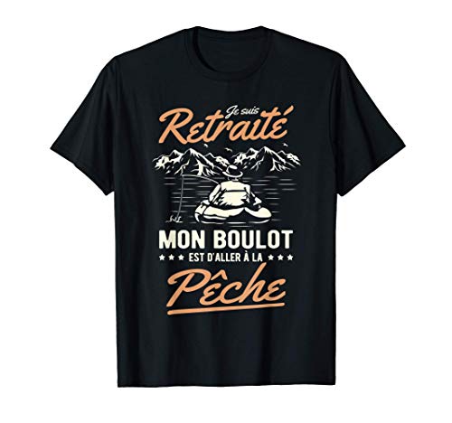 Homme Je Suis Retraité Mon Boulot Est D'aller à La Pêche Pêcheur T-Shirt