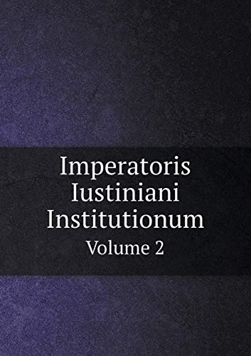 Imperatoris Iustiniani Institutionum Volume 2 5519253927 Book Cover