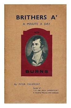 Brithers A' (Brothers All) a Minute a Day with Burns, Poet, Lover and Prophet of Brotherhood / by Peter Esslemont ; with a Foreword by Professor J. Y. Simpson