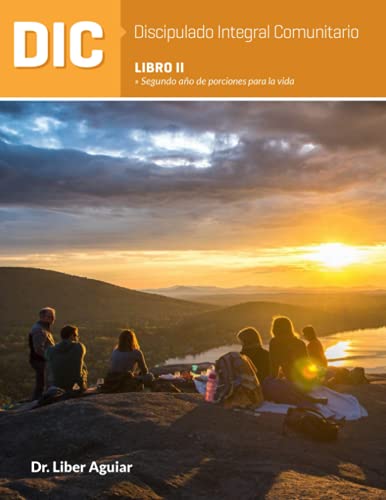 Discipulado Integral Comunitario: Libro II: Porciones para la vida: Serie de discipulado DIC-DAC (Discipulado Integral Comunitario (DIC)) (Spanish Edition)