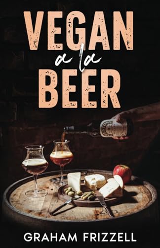 Vegan a la Beer: Matching the Beers of the World with Plant-Based Cuisine