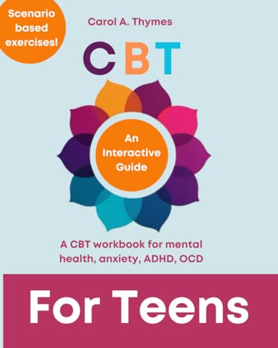 Cbt For Teens: A Cbt Workbook For Mental Health, Anxiety, Adhd, Ocd