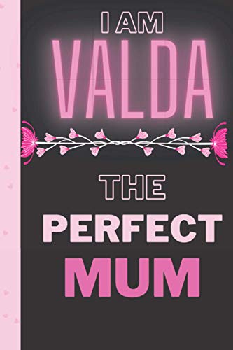 I am Valda The perfect Mum: Personalized Name Journal for Valda | Birthday Journal Gift | Lined Notebook /Pretty Personalized Name Journal Gift for ... Inches , 100 Pages , Soft Cover, Matte Finish
