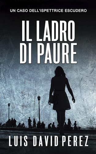 Il ladro di paure: Ispettrice Escudero n°1. Thriller poliziesco. (Ispettrice Escudero. Romanzo poliziesco noir di mistero e suspense.)