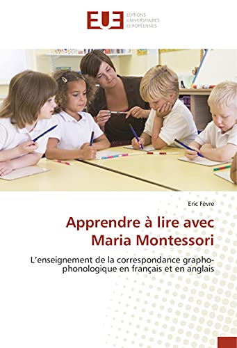 Apprendre à lire avec Maria Montessori: L’enseignement de la correspondance grapho-phonologique en français et en anglais (Omn.Univ.Europ.) (French Edition)