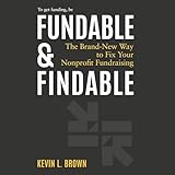 Fundable & Findable: The Brand-New Way to Fix Your Nonprofit Fundraising