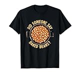 Canned Beans Lover Funny Food Did Someone Say Baked Beans T-Shirt