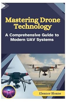Paperback Mastering Drone Technology: A Comprehensive Guide to Modern UAV Systems Book