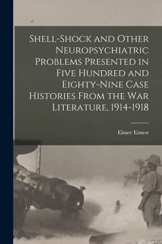 Shell-shock and Other Neuropsychiatric Problems Presented in Five Hundred and Eighty-nine Case Histories From the War Literature, 1914-1918