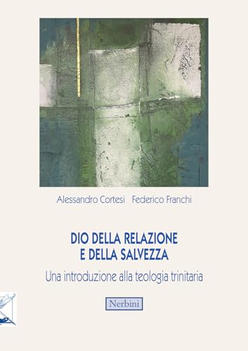 Dio Della Relazione E Della Salvezza. Una Introduzione Alla Teologia Trinitaria