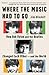 Where the Music Had to Go: How Bob Dylan and the Beatles Changed Each Otherand the World