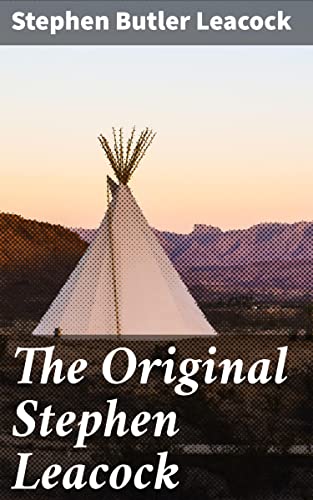 The Original Stephen Leacock: A Humorous Journey Through Early 20th Century Society