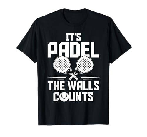 Its Padel Racquet Paddle The Walls Counts T-Shirt