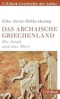 Das archaische Griechenland: Die Stadt und das Meer 3406673783 Book Cover