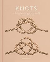 Knots: An Illustrated Practical Guide to the Essential Knot Types and their Uses (Arcturus Hobby Editions) 1398823538 Book Cover