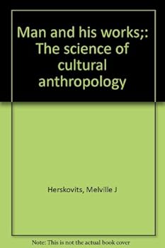 Man and his works;: The science of cultural anthropology