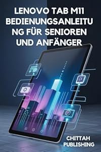 Lenovo Tab M11 Bedienungsanleitung für Senioren und Anfänger: Einfache Anleitungen, Profi-Tipps und Fehlerbehebung