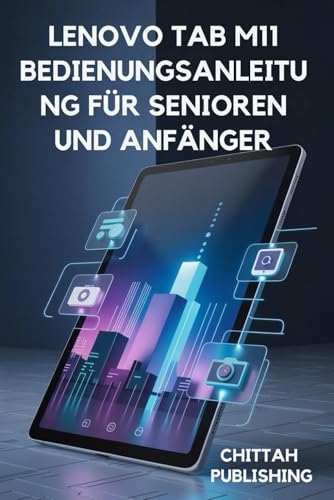Lenovo Tab M11 Bedienungsanleitung für Senioren und Anfänger: Einfache Anleitungen, Profi-Tipps und Fehlerbehebung