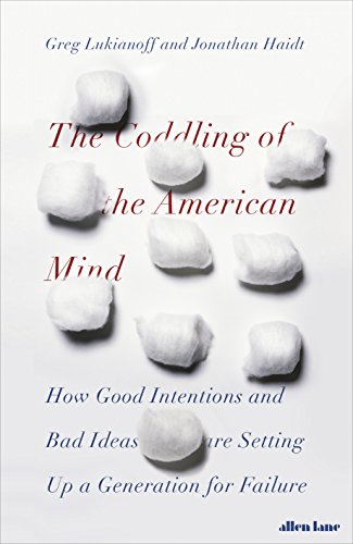 The Coddling of the American Mind: How Good Intentions and Bad Ideas Are Setting Up a Generation for Failure (English Edition)