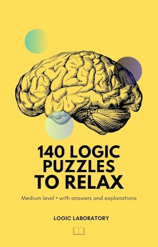 140 Logic Puzzles to Relax : Medium level - with answers and explanations (Portuguese Edition)