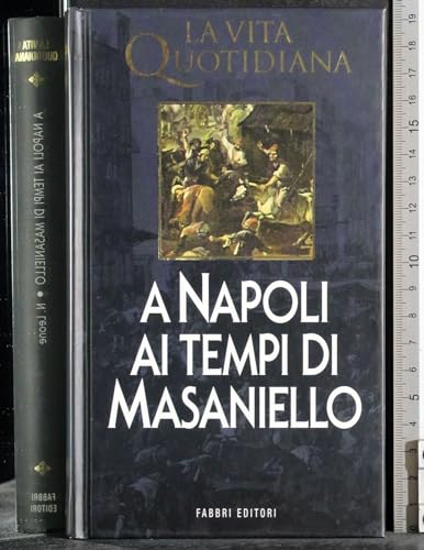 La vita quotidiana. A Napoli ai tempi di Masaniello