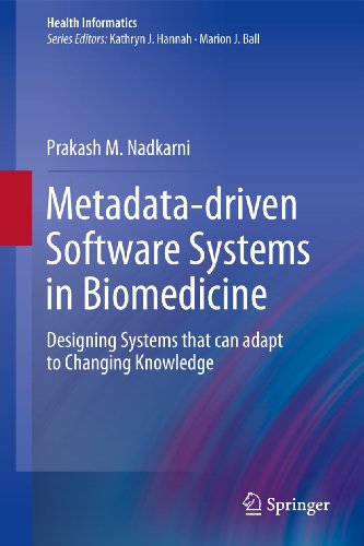 Metadata-driven Software Systems in Biomedicine: Designing Systems that can adapt to Changing Knowle