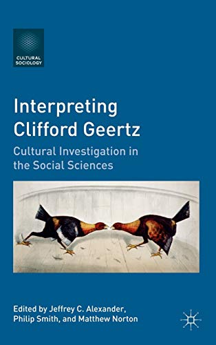 Interpreting Clifford Geertz: Cultural Investigation in the Social Sciences (Cultural Sociology)