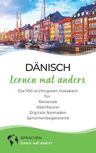 Dänisch lernen mal anders - Die 100 wichtigsten Vokabeln: Für Reisende, Abenteurer, Digitale Nomad Dänisch lernen mal anders - Die 100 wichtigsten Vokabeln: Für Reisende, Abenteurer, Digitale Nomad