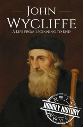 John Wycliffe: A Life from Beginning to End