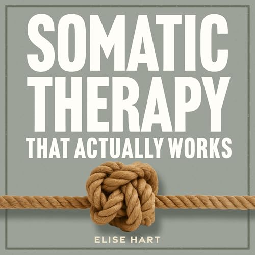 Somatic Therapy That Actually Works cover art