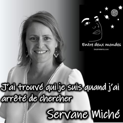 Entre deux Mondes - Interview - J'ai trouv&eacute; qui je suis quand j'ai arr&ecirc;t&eacute; de chercher, Servane Mich&eacute; cover art